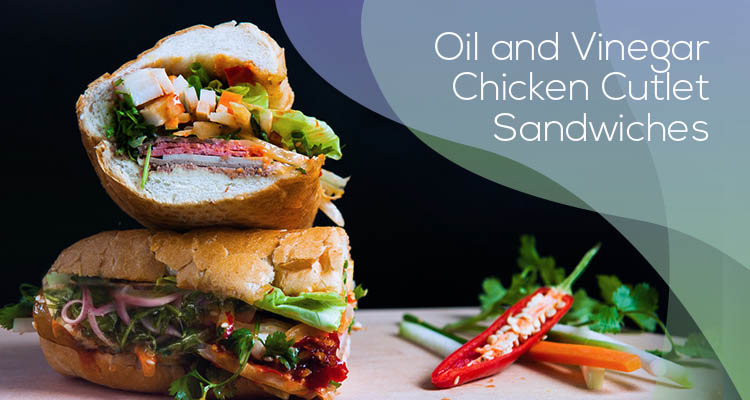 Oil and Vinegar Chicken Cutlet Sandwiches
