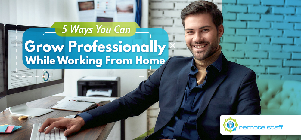 Five Ways You Can Grow Professionally While Working From Home