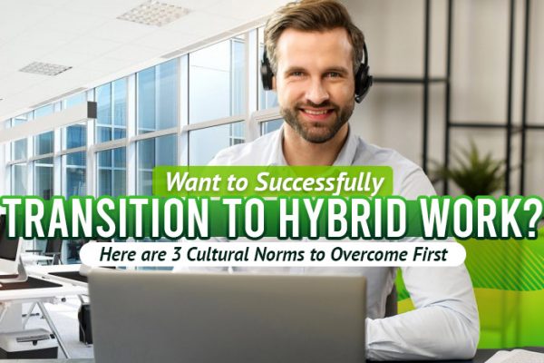 Want-to-Successfully-Transition-to-Hybrid-Work-Here-Are-Three-Cultural-Norms-to-Overcome-First