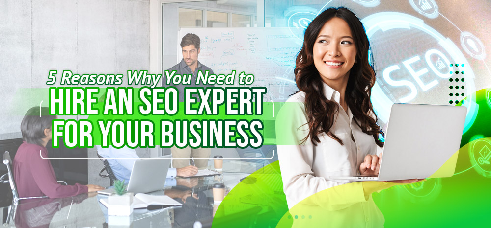 5-Reasons-Why-You-Need-to-Hire-An-SEO-Expert-For-Your-Business