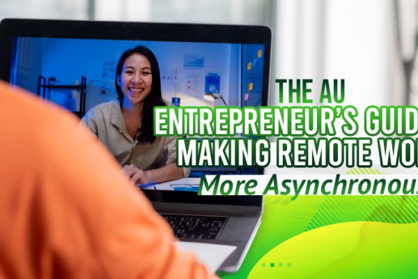 The-AU-Entrepreneur’s-Guide-To-Making-​​Remote-Work-More-Asynchronous
