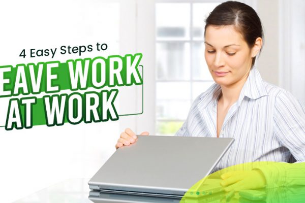 Four-Easy-Steps-to-Leave-Work-at-Work