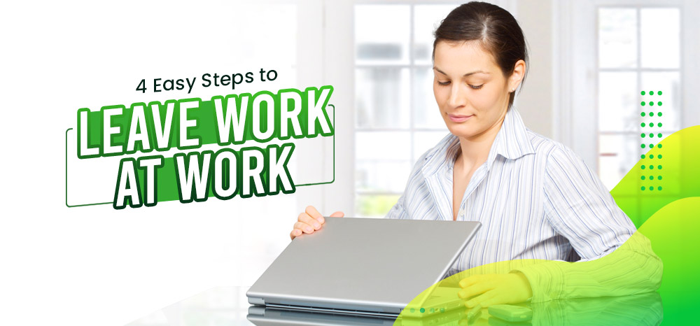 Four-Easy-Steps-to-Leave-Work-at-Work